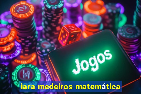 iara medeiros matemática