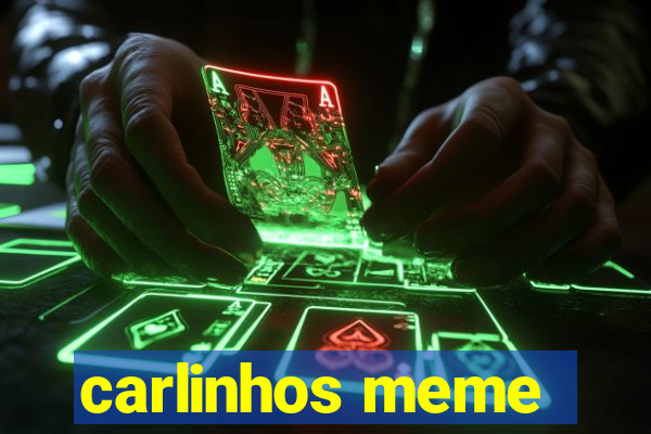 carlinhos meme