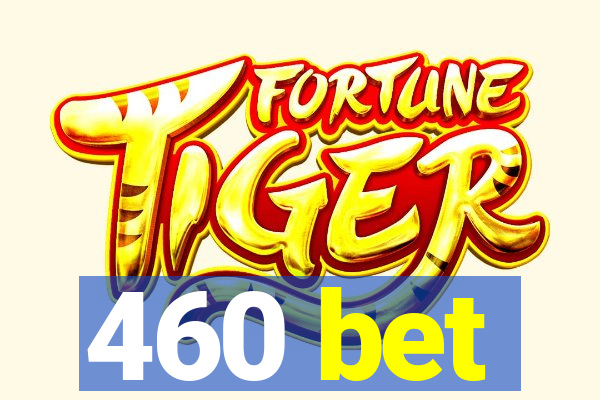 460 bet