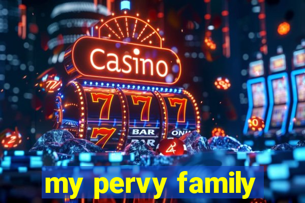 my pervy family