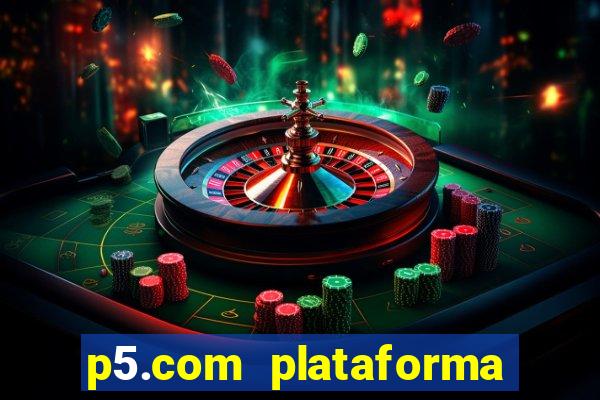 p5.com plataforma de jogos