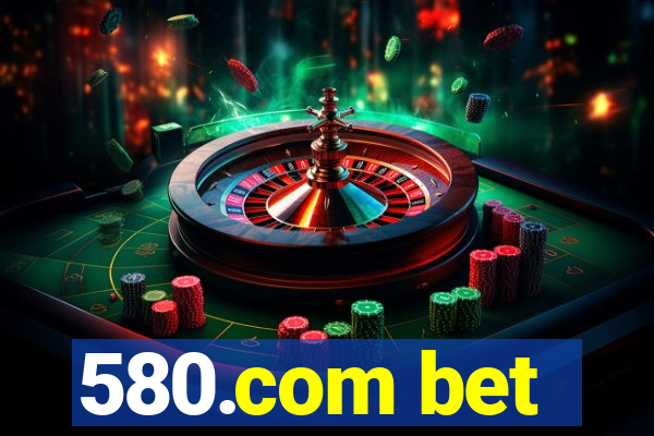 580.com bet