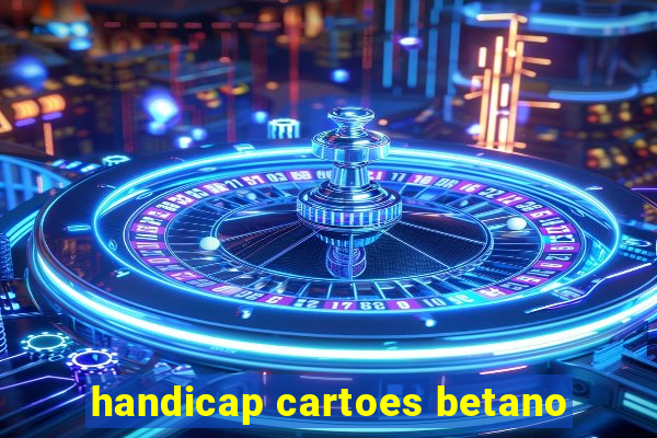 handicap cartoes betano