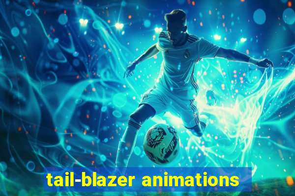 tail-blazer animations