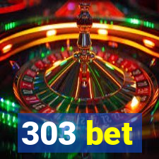 303 bet