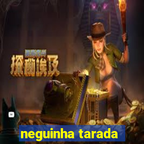 neguinha tarada