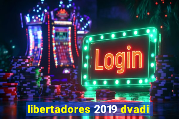 libertadores 2019 dvadi