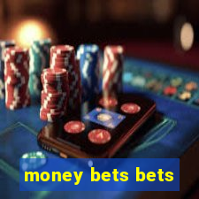 money bets bets