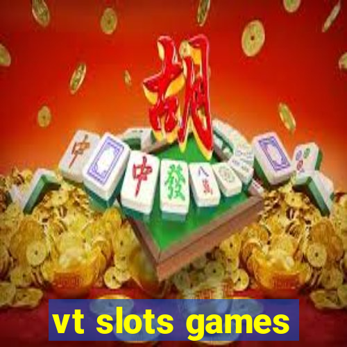 vt slots games