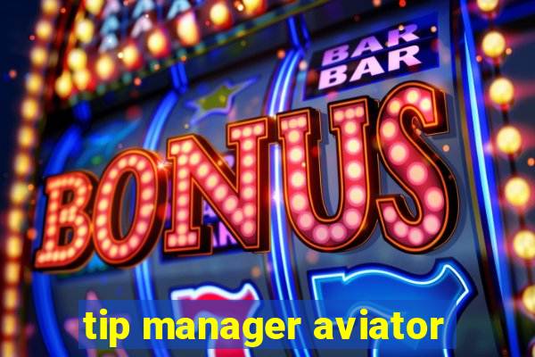 tip manager aviator