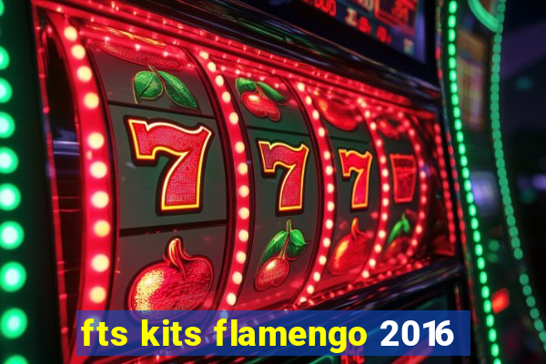 fts kits flamengo 2016