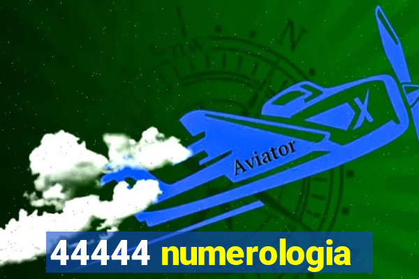 44444 numerologia