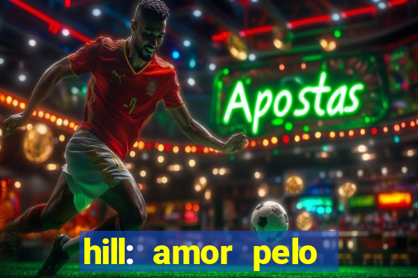 hill: amor pelo jogo online