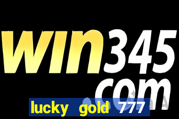 lucky gold 777 paga mesmo