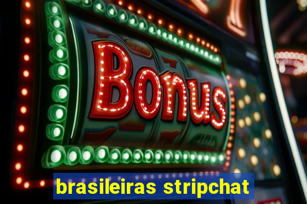 brasileiras stripchat