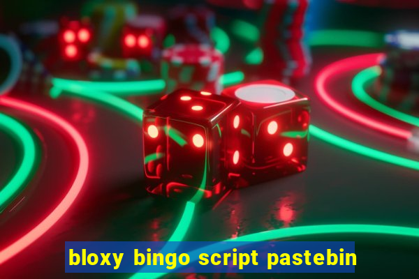 bloxy bingo script pastebin