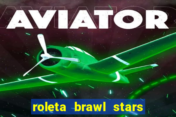 roleta brawl stars 2024 84 brawlers