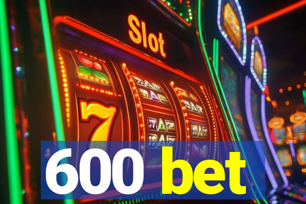 600 bet