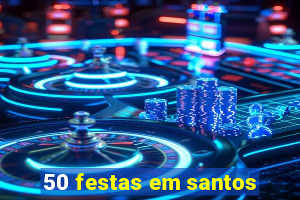 50 festas em santos