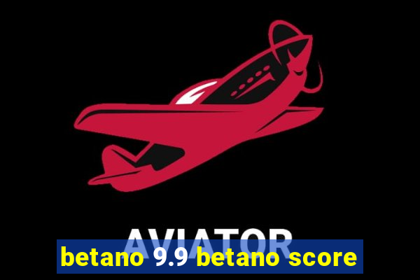 betano 9.9 betano score