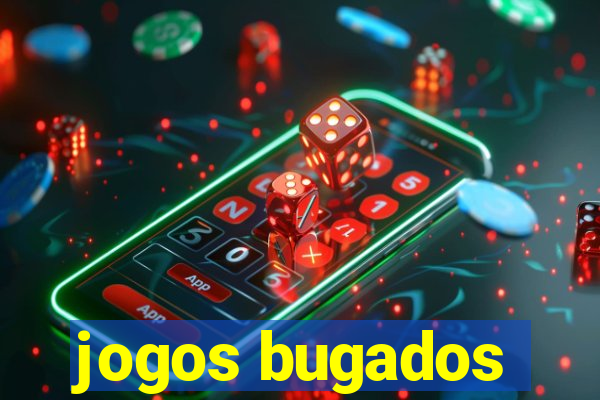 jogos bugados