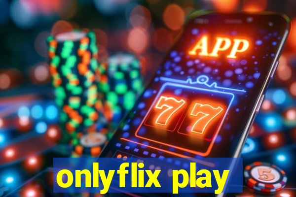 onlyflix play