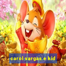 carol vargas e kid