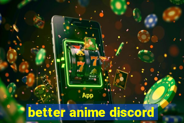 better anime discord