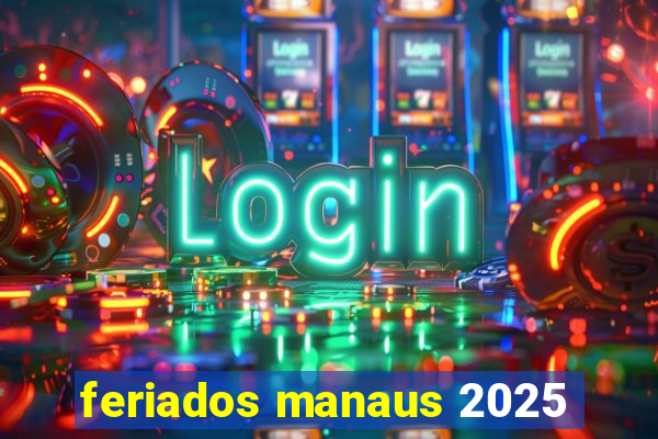 feriados manaus 2025