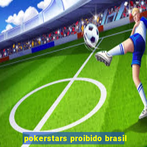 pokerstars proibido brasil