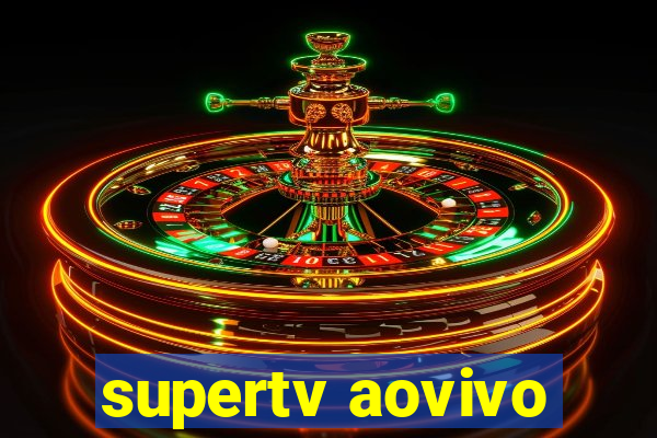 supertv aovivo