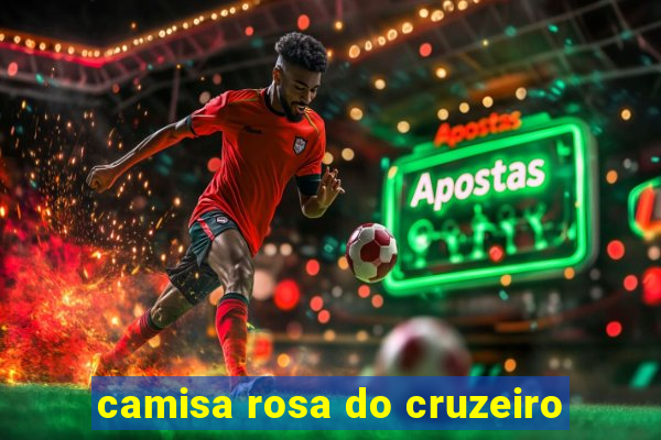 camisa rosa do cruzeiro