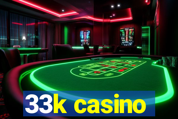 33k casino