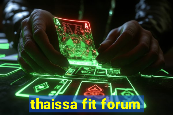 thaissa fit forum