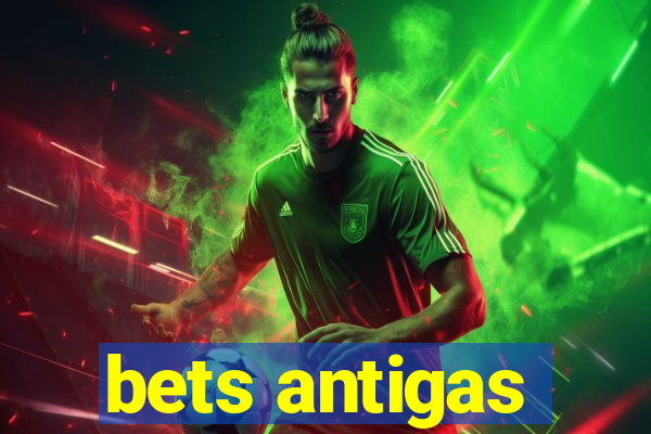 bets antigas