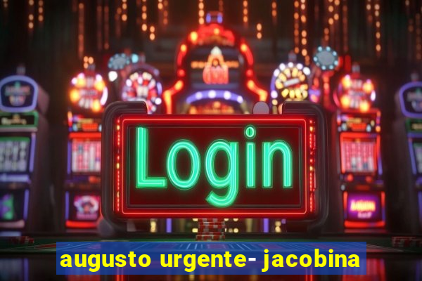 augusto urgente- jacobina