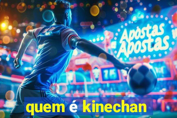 quem é kinechan