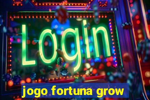 jogo fortuna grow