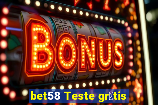 bet58 Teste gr谩tis