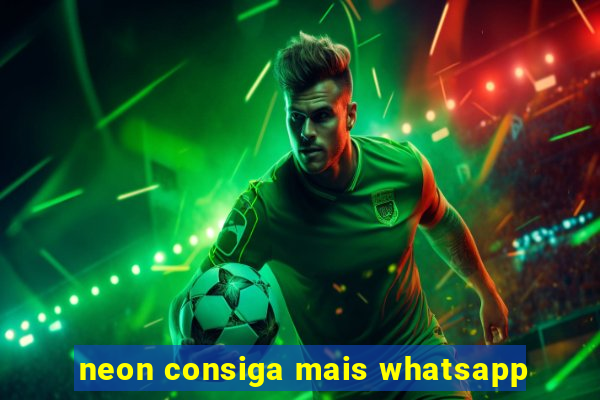 neon consiga mais whatsapp