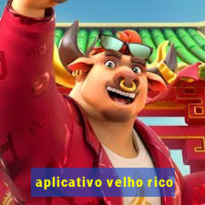 aplicativo velho rico