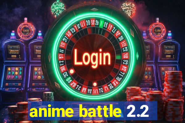 anime battle 2.2