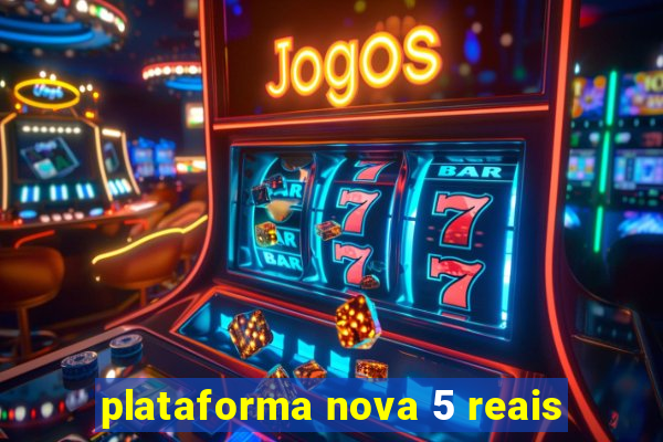 plataforma nova 5 reais