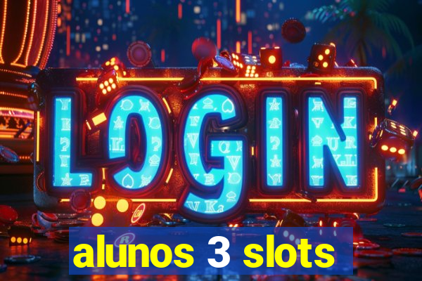 alunos 3 slots