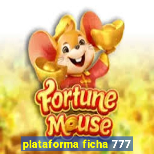 plataforma ficha 777