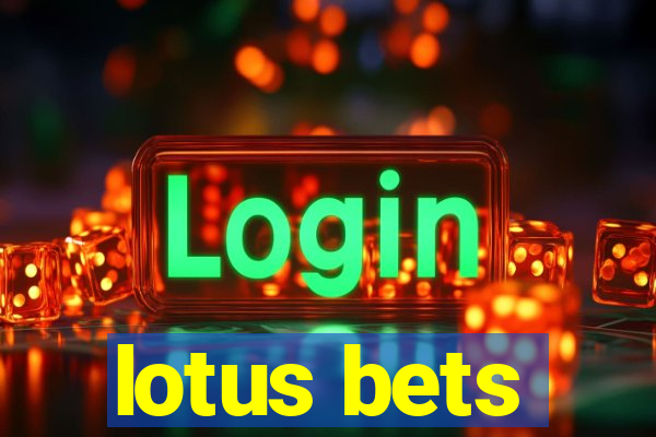 lotus bets