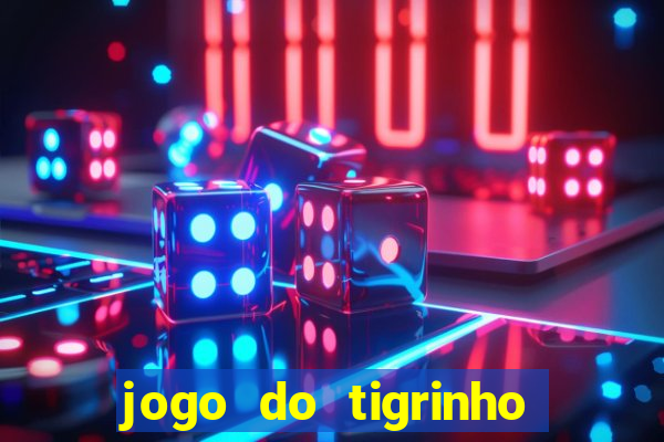 jogo do tigrinho que da bonus no cadastro