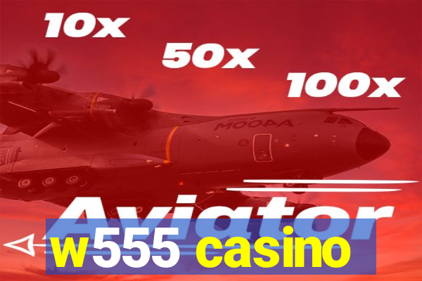 w555 casino