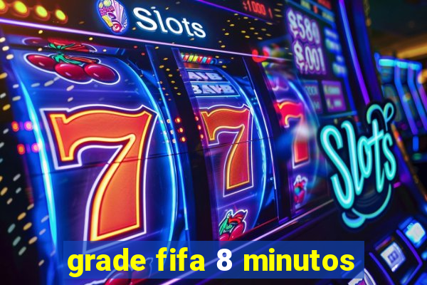 grade fifa 8 minutos