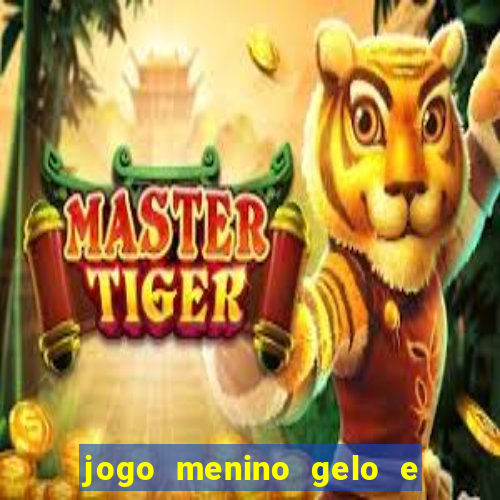 jogo menino gelo e menina lava